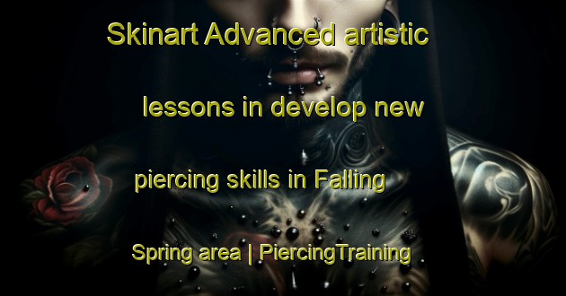 Skinart Advanced artistic lessons in develop new piercing skills in Falling Spring area | PiercingTraining | PiercingClasses | SkinartTraining-United States